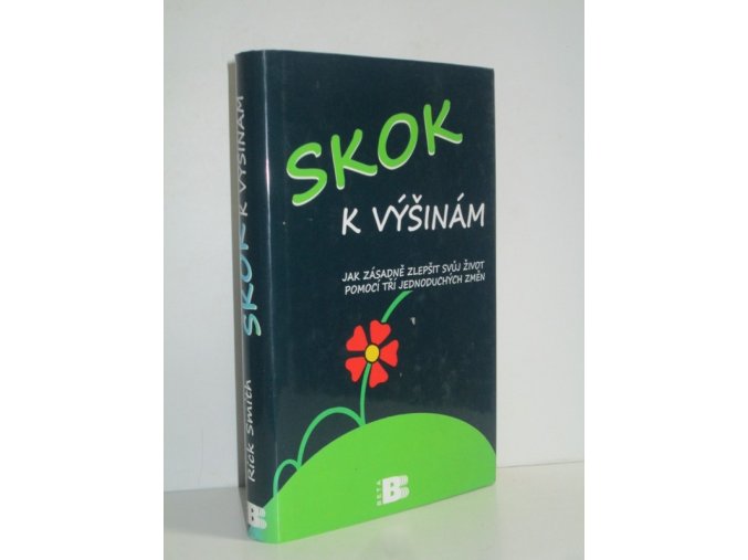 Skok k výšinám : jak zásadně zlepšit svůj život pomocí tří jednoduchých změn