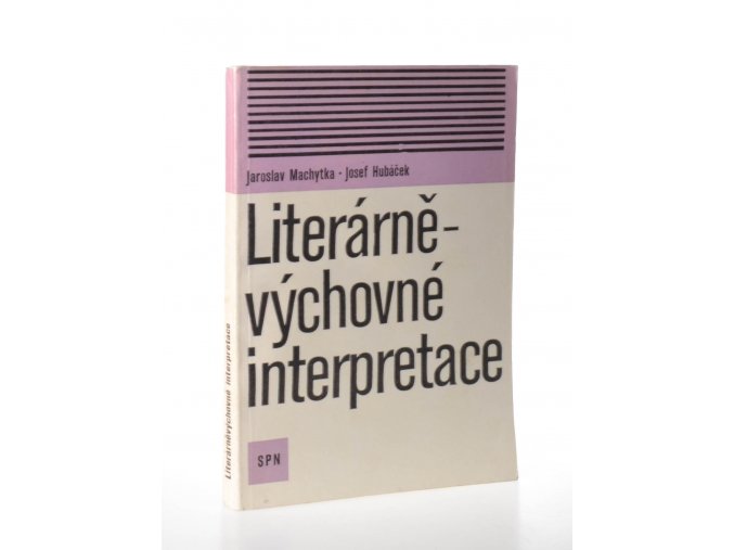 Literárně výchovné interpretace : výklady ideových a uměleckých hodnot vybraných prozaických textů z četby vyšších ročníků základní devítileté školy