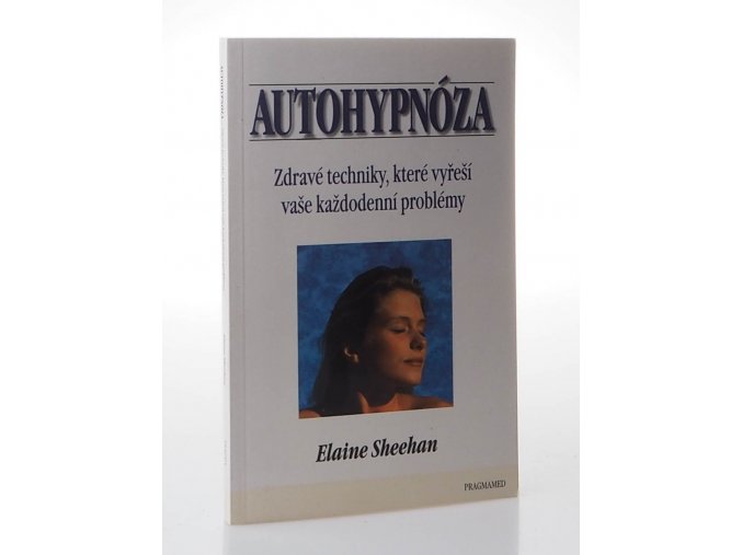 Autohypnóza : zdravé techniky, které vyřeší vaše každodenní problémy