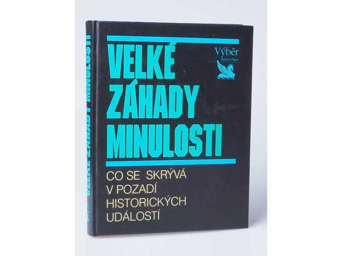 Velké záhady minulosti : co se skrývá v pozadí historických událostí