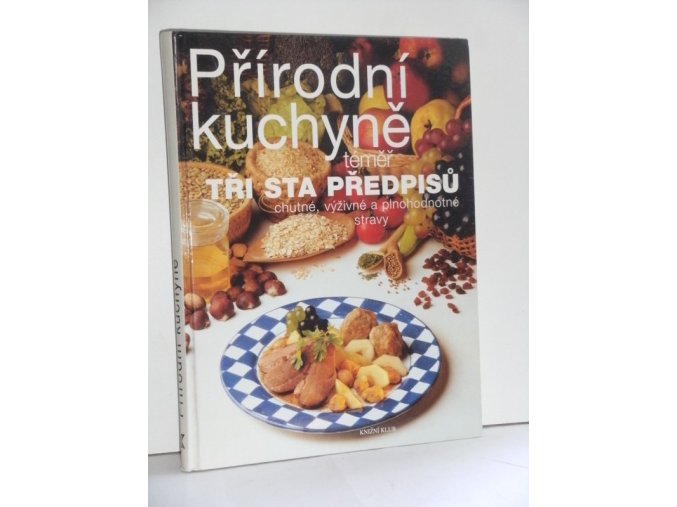 Přírodní kuchyně : téměř tři sta předpisů chutné, výživné a plnohodnotné stravy