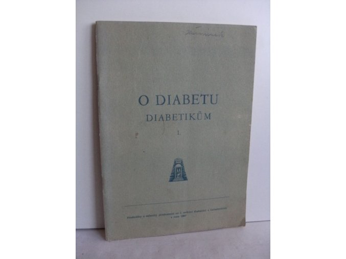 O diabetu diabetikům: přednášky a referáty přednesené na I.setkání diabetiků v Luhačovicích