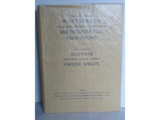 Tschechisch-deutsches Wörterbuch von Fachausdrücken aus dem Gebiete der öffentlichen Verwaltung. Česko-německý slovník odborných výrazů z oboru veřejné správy