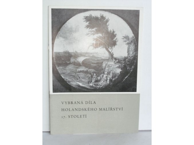 Vybraná díla holandského malířství 17. století z Národní galerie v Praze : Katalog výstavy, Praha, duben-červen 1971