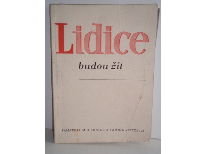 Lidice budou žít : Památník mučedníků a pomník vítězství