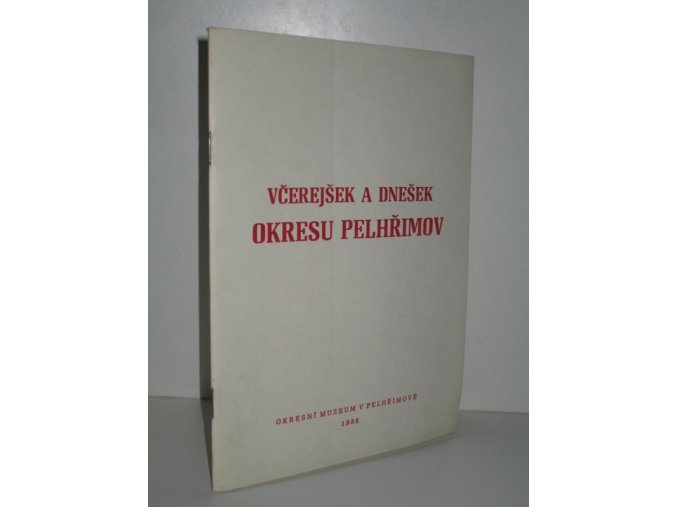 Včerejšek a dnešek okresu Pelhřimov : sborník materiálů vyd. k volbám do zastupitelských sborů v roce 1986
