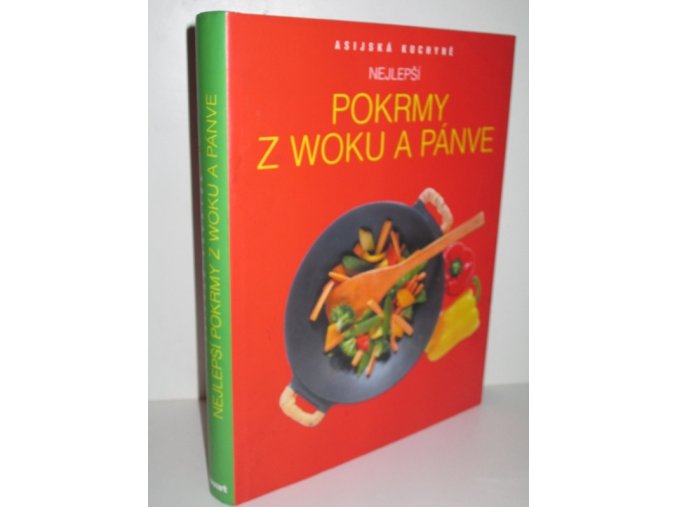 Nejlepší pokrmy z woku a pánve : asijská kuchyně