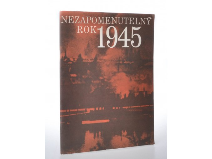 Nezapomenutelný rok 1945