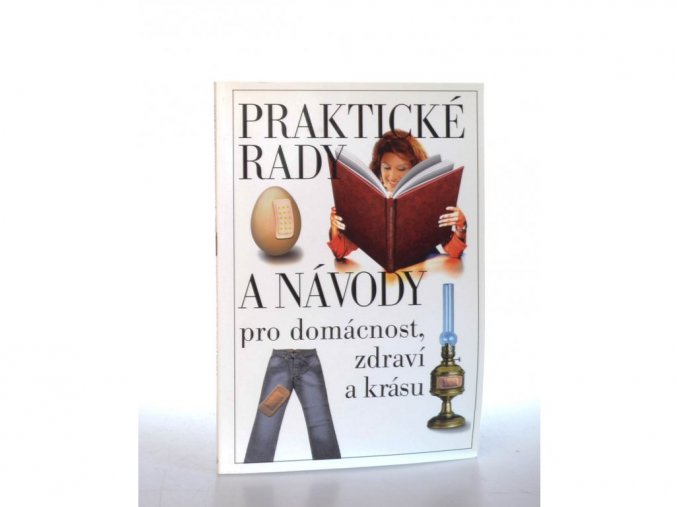 Praktické rady a návody pro domácnost, zdraví a krásu