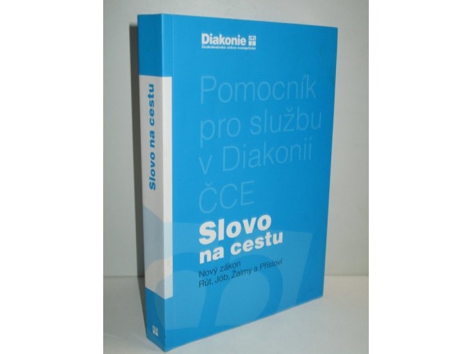 Pomocník pro službu v Diakonii ČCE-Slovo na cestu:Nový zákon,Rút,Job,Žalmy a Přísloví