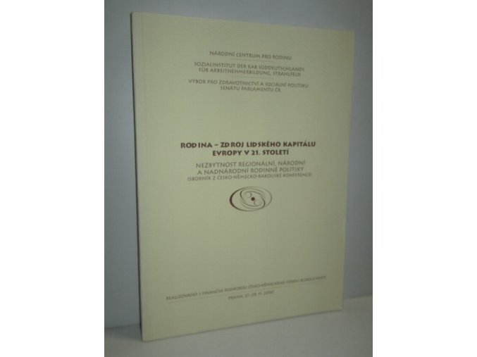 Rodina - zdroj lidského kapitálu Evropy v 21. století : nezbytnost regionální, národní a nadnárodní rodinné politiky : (sborník z česko-německo-rakouské konference), Praha, 27.-28.11.2000
