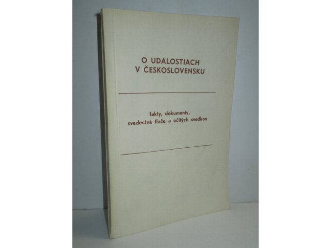 O událostiach v Československu : fakty,dokumenty,svedectvá tlače a očitých svedkov