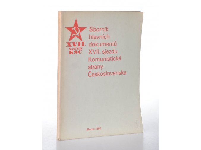 Sborník hlavních dokumentů 17. sjezdu Komunistické strany Československa : 24. března - 28. března 1986