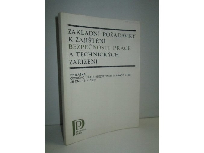 Základní požadavky k zajištění bezpečnosti práce a technických zařízení : vyhláška Českého úřadu bezpečnosti práce č. 48 ze dne 15. 4. 1982