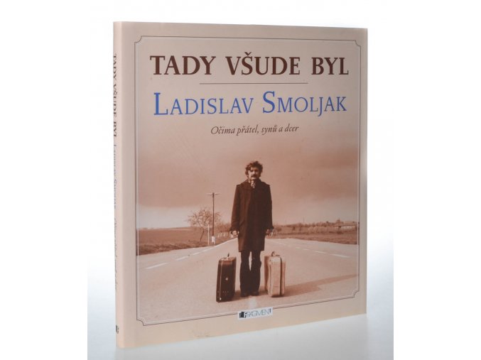 Tady všude byl: Ladislav Smoljak očima přátel, synů a dcer