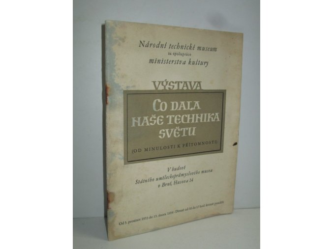 Výstava "Co dala naše technika světu" : (Od minulosti k přítomnosti) : Od 5. prosince 1953 do 15. února 1954