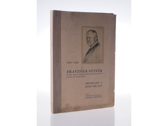 František Staněk : politik, tribun, národohospodář, družstevník a buditel lidu venkovského : memoáry a dokumenty
