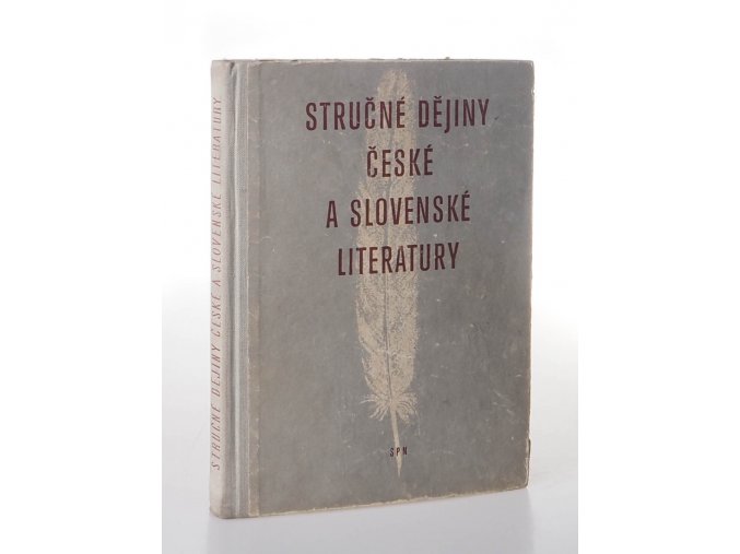Stručné dějiny české a slovenské literatury : Určeno žactvu škol 3. stupně všeobec. vzdělávacích, odb. i pedagog (1965)