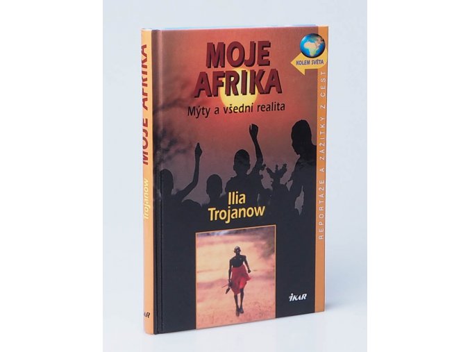 Moje Afrika : mýty a všední realita