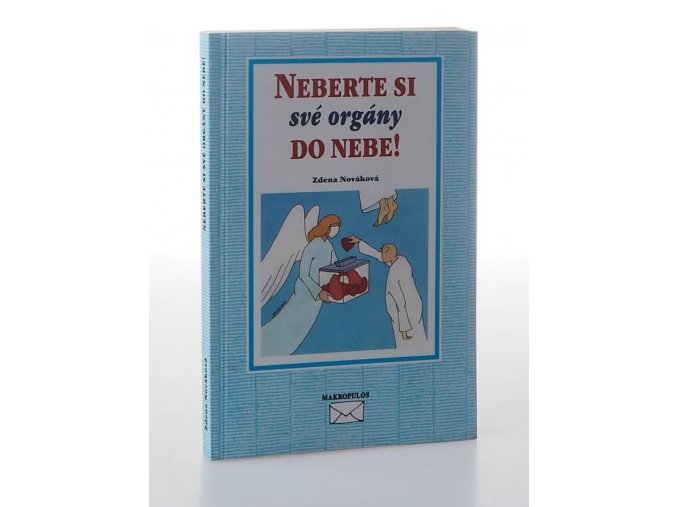 Neberte si své orgány do nebe!