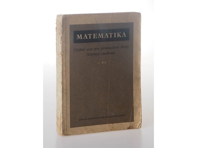 Matematika: učební text pro průmyslové školy (čtyřleté studium). 2. díl (1954)