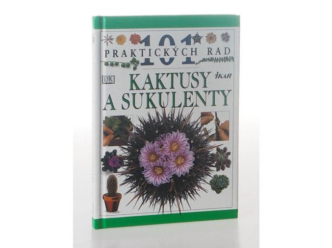 Kaktusy a sukulenty : 101 praktických rad