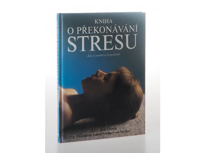 Kniha o překonávání stresu : jak se uvolnit a žít pozitivně