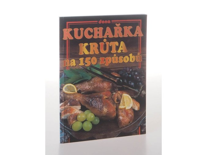 Kuchařka: Krůta na 150 způsobů