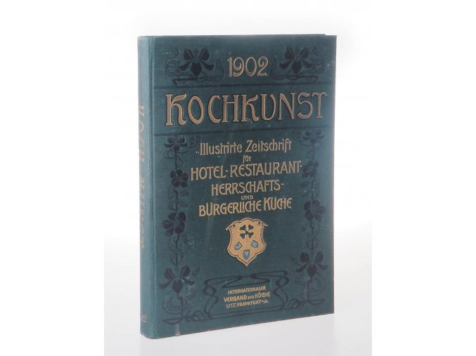 Kochkunst für Hotel, Restaurant, Herrschafts und Bürgetliche Küche 1902