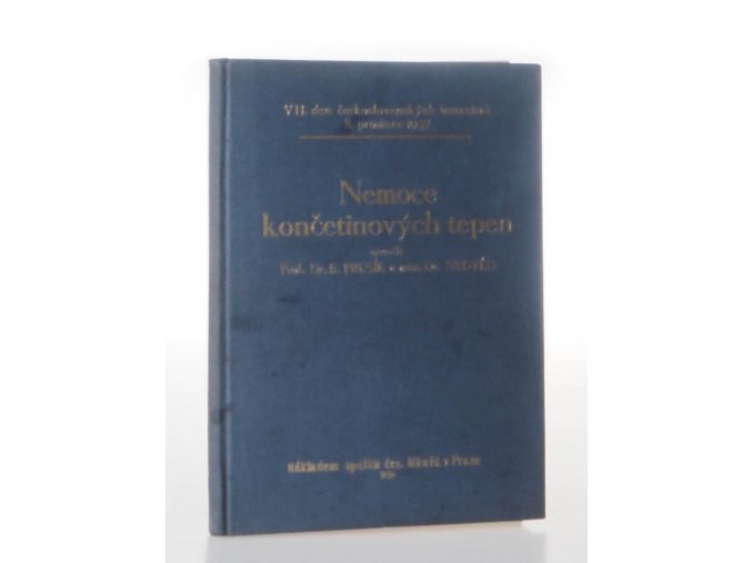 Nemoce končetinových tepen : soubor přednášek a rozprav na VII. dnu československých internistů, pořádaném na propedeutické klinice prof. Dra B. Prusíka v Praze dne 8.XII.1937