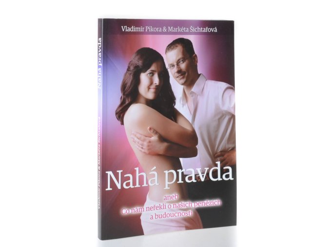 Nahá pravda, aneb, Co nám neřekli o našich penězích a budoucnosti
