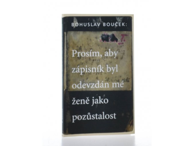 Prosím, aby zápisník byl odevzdán mé ženě jako pozůstalost