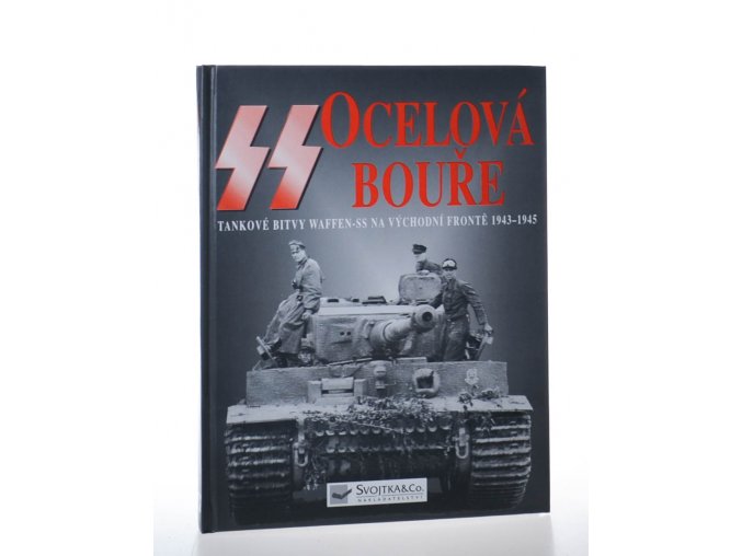 Ocelová bouře: tankové bitvy Waffen-SS ny východní frontě 1943-1945