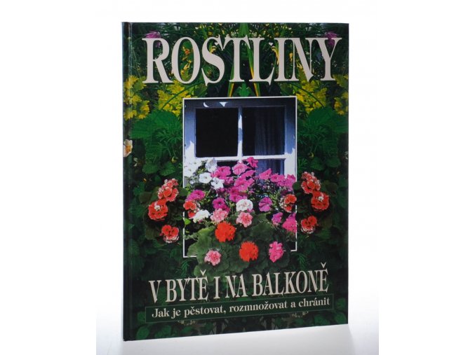 Rostliny v bytě i na balkoně: jak je pěstovat, rozmnožovat a chránit