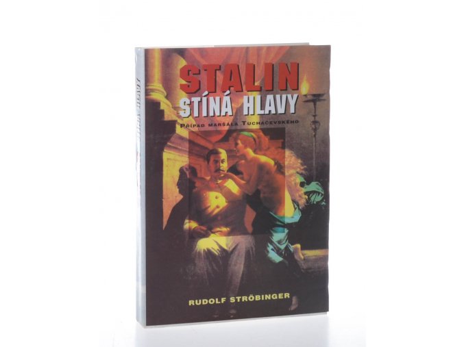 Stalin stíná hlavy: případ maršála Tuchačevského