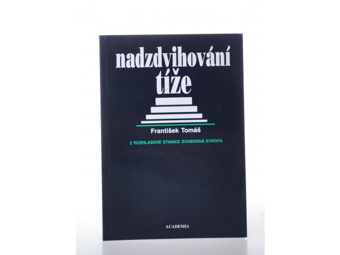 Nadzdvihování tíže : z rozhlasové stanice Svobodná Evropa