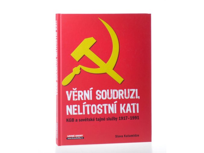 Věrní soudruzi, nelítostní kati : KGB a sovětské tajné služby 1917-1991