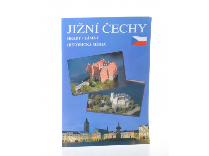 Jižní Čechy : hrady, zámky, historická města