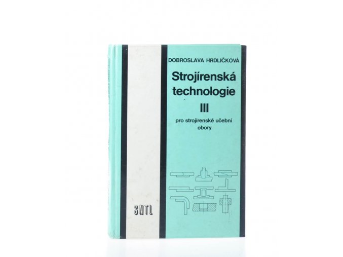 Strojírenská technologie III : pro strojírenské učební obory (1982)