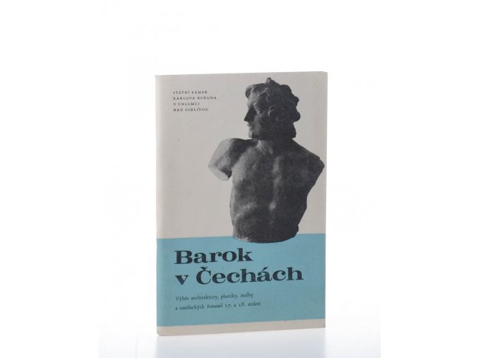 Barok v Čechách : výběr architektury, plastiky, malby a uměleckých řemesel 17. a 18. století (1969)