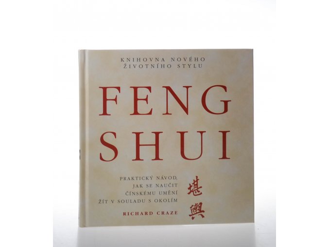Feng shui : praktický návod, jak se naučit čínskému umění žít v souladu s okolím