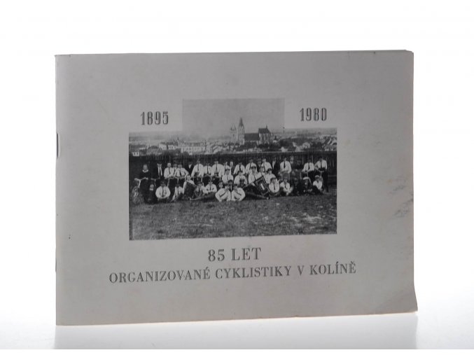 85 let organizované cyklistiky v Kolíně : 1895 - 1980