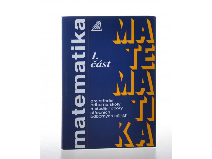 Matematika pro střední odborné školy a studijní obory středních odborných učilišť. Část 1. (2001)