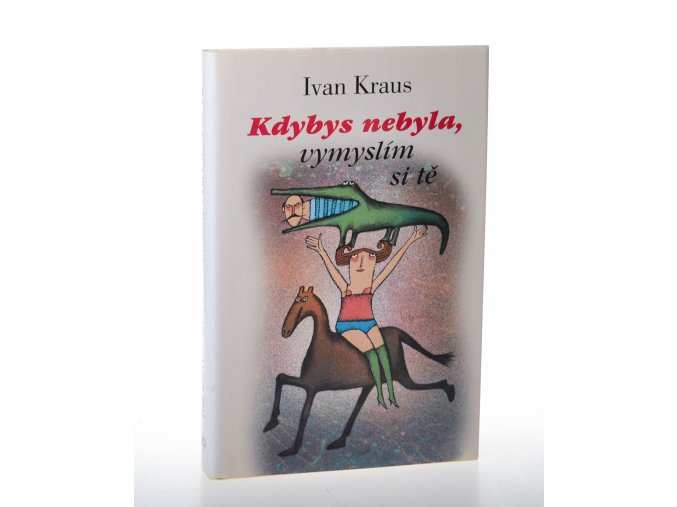 Kdybys nebyla, vymyslím si tě