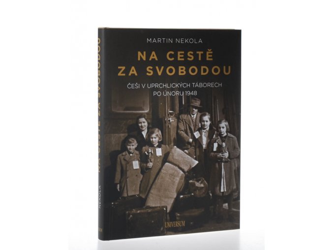 Na cestě za svobodou : Češi v uprchlických táborech po únoru 1948