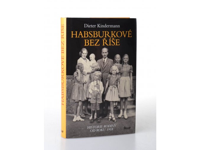 Habsburkové bez říše : historie rodiny od roku 1918