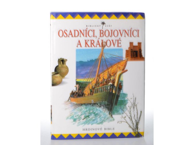 Osadníci, bojovníci a králové : hrdinové Bible