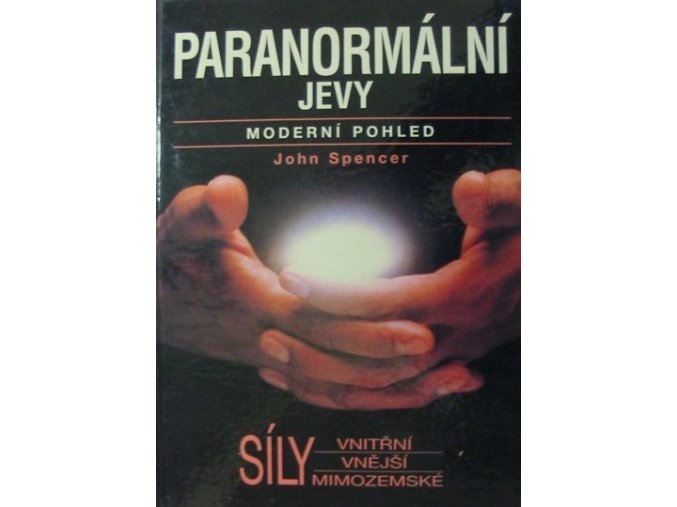 Paranormální jevy : Moderní pohled : Síly vnitřní, síly vnější, síly mimozemské