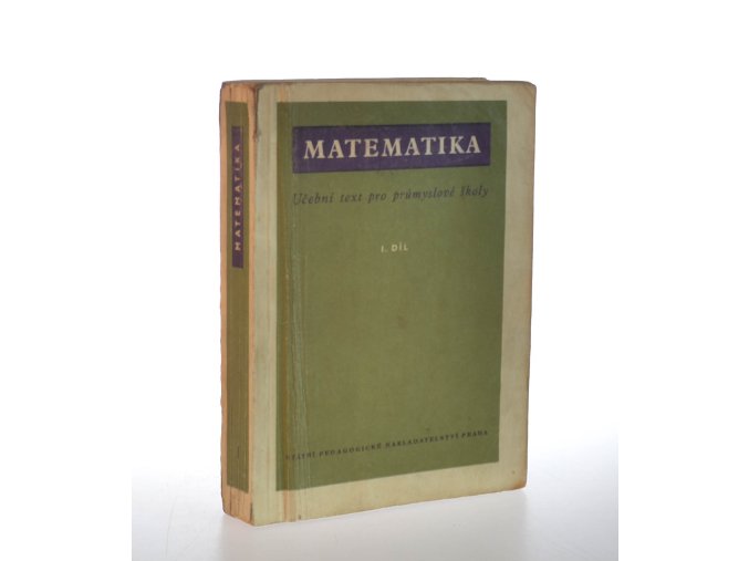 Matematika: učební text pro průmyslové školy . 1. díl (1956)