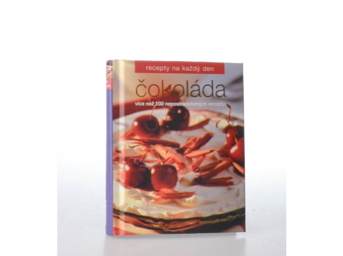 Čokoláda : více než 100 nepostradatelných receptů